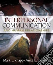 Interpersonal Communication and Human Relationships libro in lingua di Knapp Mark L., Vangelisti Anita L.