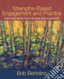 Strengths-Based Engagement and Practice libro in lingua di Bertolino Bob