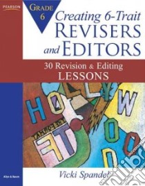 Creating 6-Trait Revisers and Editors for Grade 6 libro in lingua di Spandel Vicki