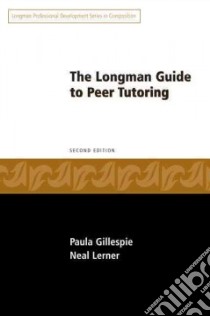 The Longman Guide to Peer Tutoring libro in lingua di Gillespie Paula, Lerner Neal