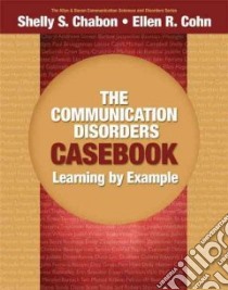 The Communication Disorders Casebook libro in lingua di Chabon Shelly S., Cohn Ellen R.
