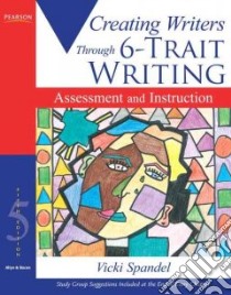 Creating Writers Through 6-Trait Writing Assessment and Instruction libro in lingua di Spandel Vicki, Marten Cindy (FRW)