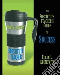 The Substitute Teacher's Guide to Success libro in lingua di Kronowitz Ellen L.