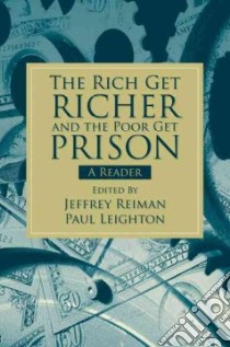 The Rich Get Richer and the Poor Get Prison libro in lingua di Reiman Jeffrey, Leighton Paul