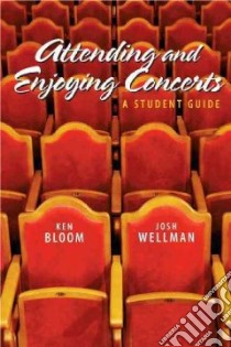 Attending and Enjoying Concerts libro in lingua di Bloom Ken, Wellman Josh