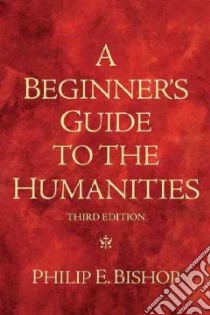 A Beginner's Guide to the Humanities libro in lingua di Bishop Philip E.