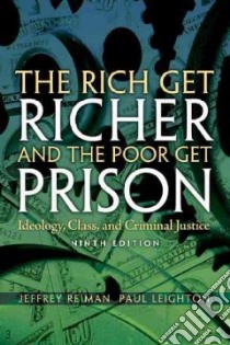 The Rich Get Richer and the Poor Get Prison libro in lingua di Reiman Jeffrey, Leighton Paul