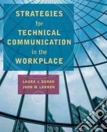 Strategies for Technical Communication libro in lingua di Gurak Laura J., Lannon John M.