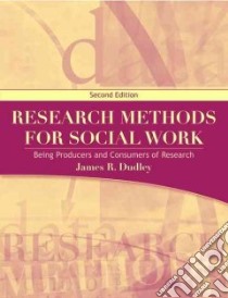 Research Methods for Social Workers libro in lingua di Dudley James R.