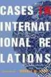 Cases in International Relations libro in lingua di Snow Donald M.