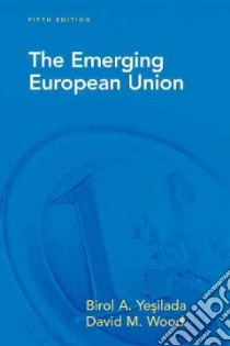 The Emerging European Union libro in lingua di Yesilada Birol A., Wood David M.