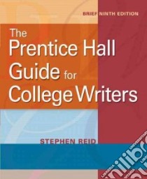 The Prentice Hall Guide for College Writers libro in lingua di Reid Stephen