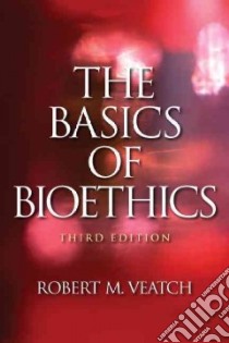 The Basics of Bioethics libro in lingua di Veatch Robert M.
