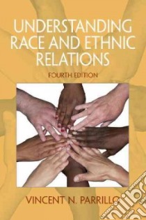 Understanding Race and Ethnic Relations libro in lingua di Parrillo Vincent N.