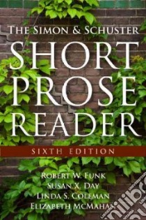 The Simon & Schuster Short Prose Reader libro in lingua di Funk Robert W., Day Susan X., Coleman Linda S., McMahan Elizabeth