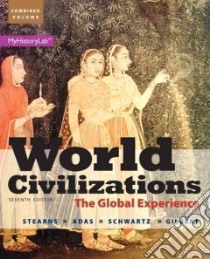 World Civilizations libro in lingua di Stearns Peter N., Adas Michael, Schwartz Stuart B., Gilbert Marc Jason