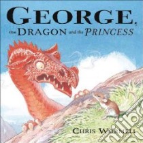 George, the Dragon and the Princess libro in lingua di Wormell Chris