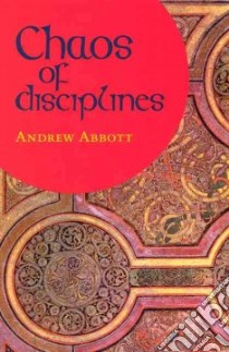 Chaos of Disciplines libro in lingua di Abbott Andrew