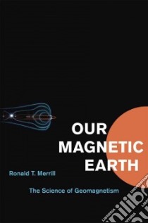 Our Magnetic Earth libro in lingua di Merrill Ronald T.