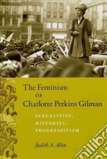 The Feminism of Charlotte Perkins Gilman libro in lingua di Allen Judith A.
