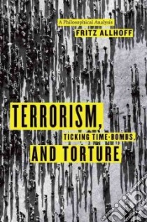 Terrorism, Ticking Time-Bombs, and Torture libro in lingua di Allhoff Fritz