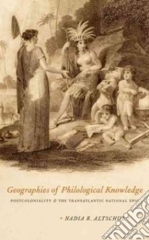 Geographies of Philological Knowledge libro in lingua di Altschul Nadia R.