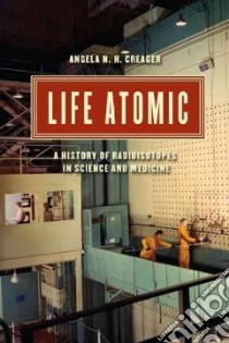 Life Atomic libro in lingua di Creager Angela N. H.