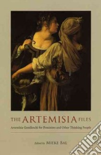 The Artemisia Files libro in lingua di Bal Mieke (EDT), Gentileschi Artemisia (EDT)