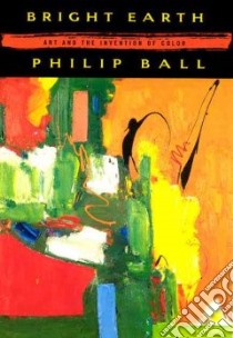 Bright Earth libro in lingua di Ball Philip