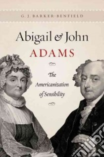 Abigail and John Adams libro in lingua di Barker-Benfield G. J.