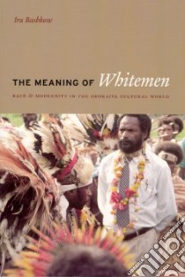 The Meaning of Whitemen libro in lingua di Bashkow Ira
