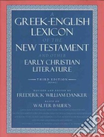 A Greek-English Lexicon of the New Testament and Other Early Christian Literature libro in lingua di Arndt William, Bauer Walter, Danker Frederick W. (EDT)