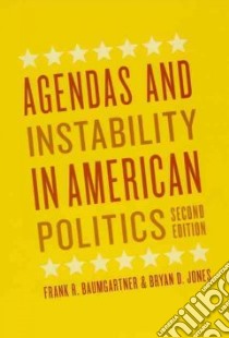 Agendas and Instability in American Politics libro in lingua di Baumgartner Frank R., Jones Bryan D.
