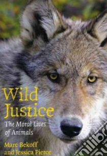 Wild Justice libro in lingua di Bekoff Marc, Pierce Jessica