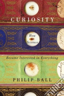 Curiosity libro in lingua di Ball Philip