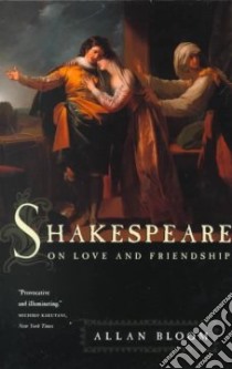 Shakespeare on Love and Friendship libro in lingua di Bloom Allan