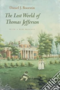 The Lost World of Thomas Jefferson libro in lingua di Boorstin Daniel J.