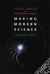 Making Modern Science libro in lingua di Bowler Peter J., Morus Iwan Rhys