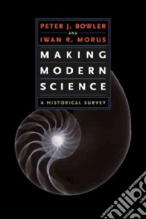 Making Modern Science libro in lingua di Bowler Peter J., Morus Iwan Rhys