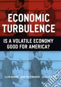 Economic Turbulence libro in lingua di Brown Clair, Haltiwanger John, Lane Julia