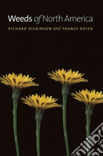 Weeds of North America libro in lingua di Dickinson Richard, Royer France
