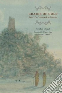 Grains of Gold libro in lingua di Chopel Gendun, Thupten Jinpa (TRN), Lopez Donald S. Jr. (TRN)