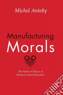 Manufacturing Morals libro in lingua di Anteby Michel