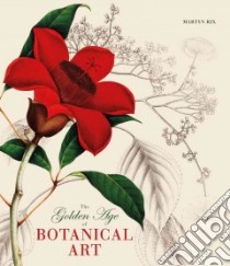 The Golden Age of Botanical Art libro in lingua di Rix Martyn