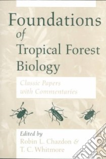 Foundations of Tropical Forest Biology libro in lingua di Chazdon Robin Lee (EDT), Whitmore T. C. (EDT)