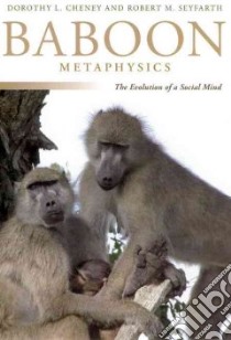 Baboon Metaphysics libro in lingua di Cheney Dorothy L., Seyfarth Robert M.