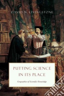 Putting Science in Its Place libro in lingua di Livingstone David N.