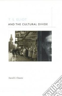 T.S. Eliot and the Cultural Divide libro in lingua di Chinitz David E.