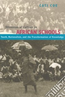 Dilemmas Of Culture In African Schools libro in lingua di Coe Cati