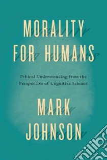 Morality for Humans libro in lingua di Johnson Mark